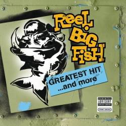 Reel Big Fish : Greatest Hit... and More